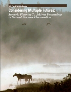 Considering Multiple Futures: Scenario Planning to Address Uncertainty in Natural Resource Conservation